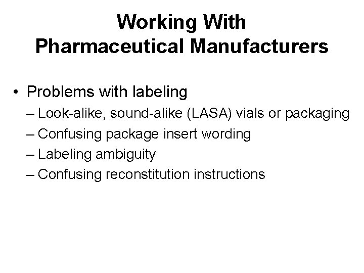Working With Pharmaceutical Manufacturers • Problems with labeling – Look-alike, sound-alike (LASA) vials or