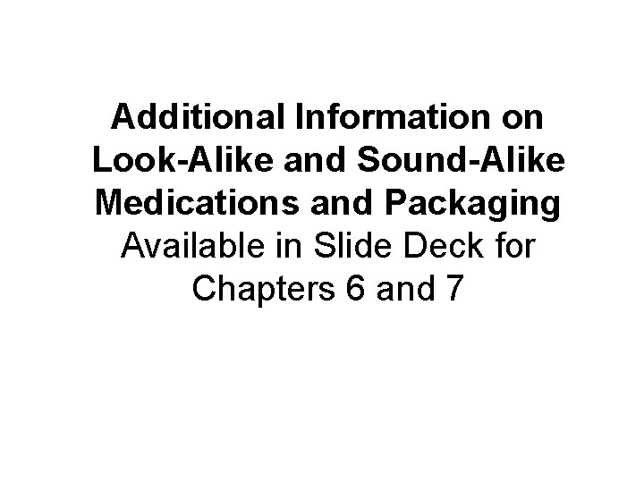 Additional Information on Look-Alike and Sound-Alike Medications and Packaging Available in Slide Deck for