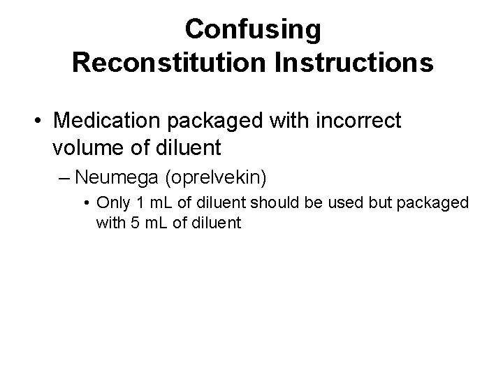 Confusing Reconstitution Instructions • Medication packaged with incorrect volume of diluent – Neumega (oprelvekin)