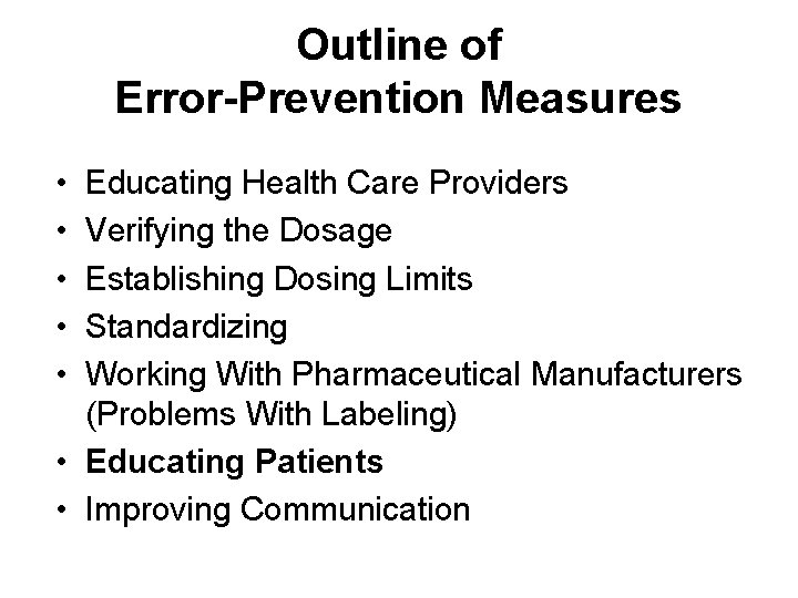 Outline of Error-Prevention Measures • • • Educating Health Care Providers Verifying the Dosage
