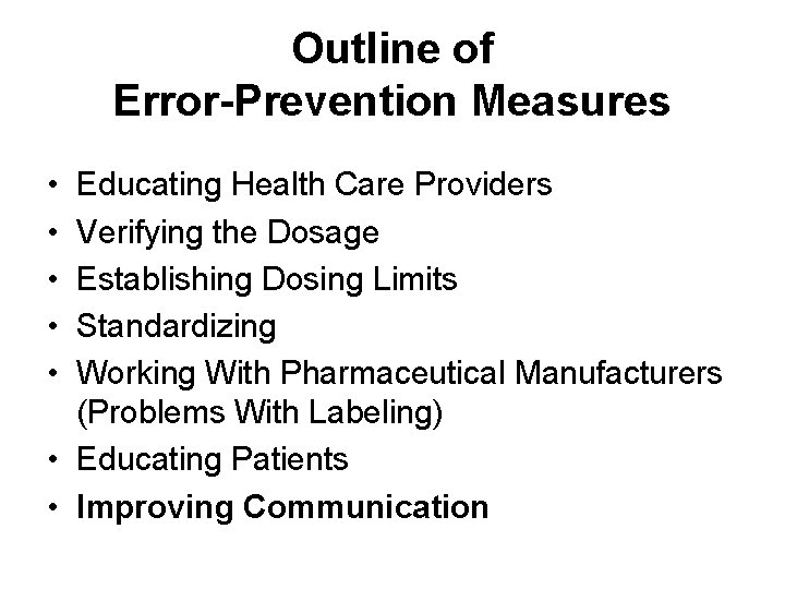 Outline of Error-Prevention Measures • • • Educating Health Care Providers Verifying the Dosage
