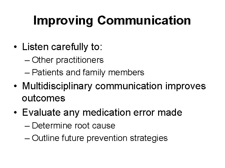 Improving Communication • Listen carefully to: – Other practitioners – Patients and family members