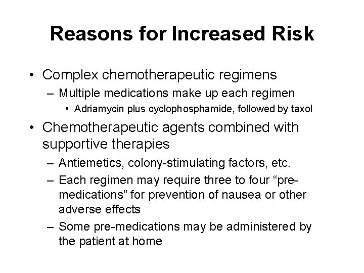 Reasons for Increased Risk • Complex chemotherapeutic regimens – Multiple medications make up each