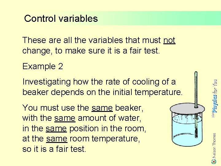 Control variables These are all the variables that must not change, to make sure