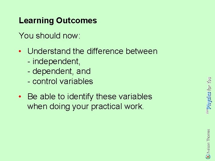 Learning Outcomes You should now: • Understand the difference between - independent, - dependent,