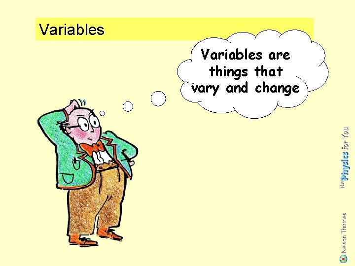 Variables are things that vary and change 