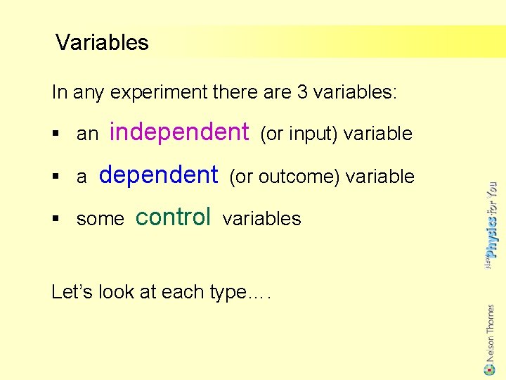 Variables In any experiment there are 3 variables: an a independent some control (or