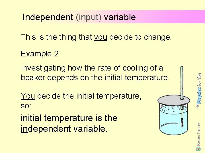 Independent (input) variable This is the thing that you decide to change. Example 2