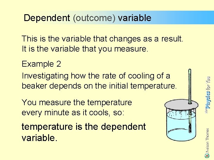 Dependent (outcome) variable This is the variable that changes as a result. It is