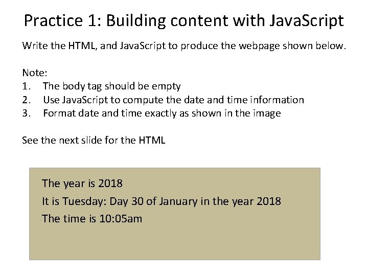 Practice 1: Building content with Java. Script Write the HTML, and Java. Script to