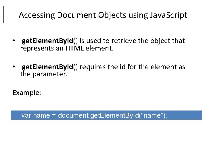 Accessing Document Objects using Java. Script • get. Element. By. Id() is used to