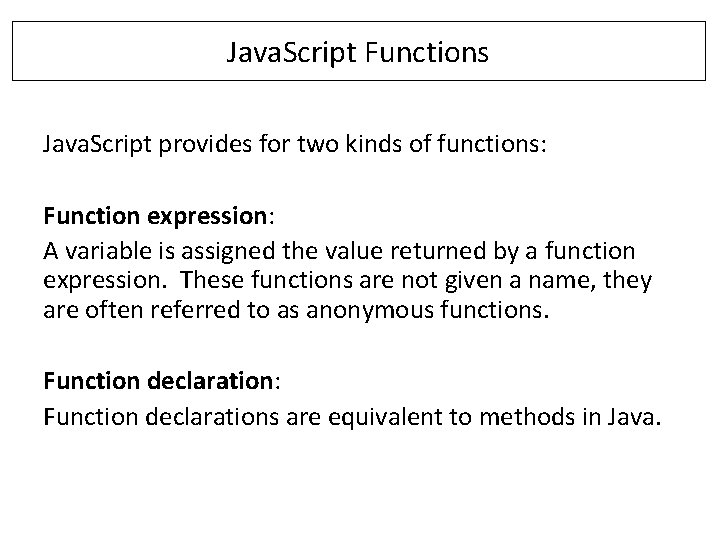 Java. Script Functions Java. Script provides for two kinds of functions: Function expression: A