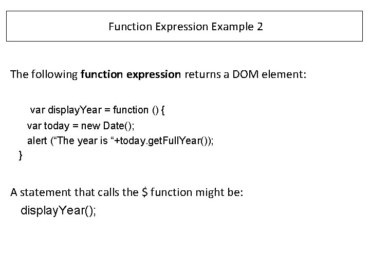 Function Expression Example 2 The following function expression returns a DOM element: var