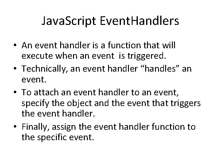 Java. Script Event. Handlers • An event handler is a function that will execute