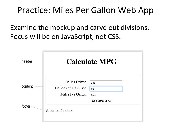 Practice: Miles Per Gallon Web App Examine the mockup and carve out divisions. Focus