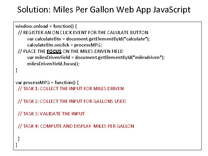 Solution: Miles Per Gallon Web App Java. Script window. onload = function() { //