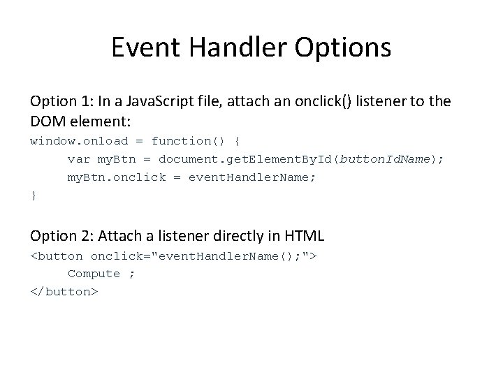 Event Handler Options Option 1: In a Java. Script file, attach an onclick() listener