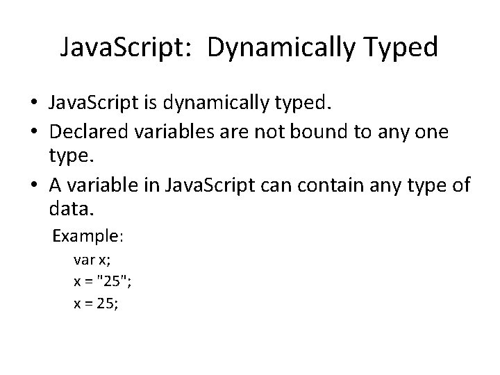 Java. Script: Dynamically Typed • Java. Script is dynamically typed. • Declared variables are