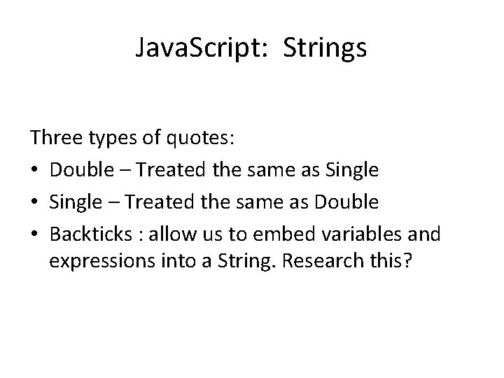 Java. Script: Strings Three types of quotes: • Double – Treated the same as