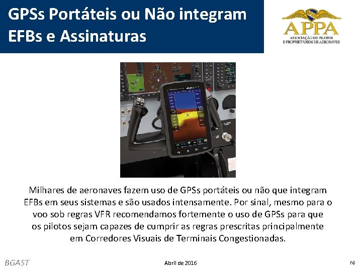 GPSs Portáteis ou Não integram EFBs e Assinaturas Milhares de aeronaves fazem uso de