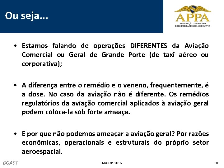 Ou seja. . . • Estamos falando de operações DIFERENTES da Aviação Comercial ou