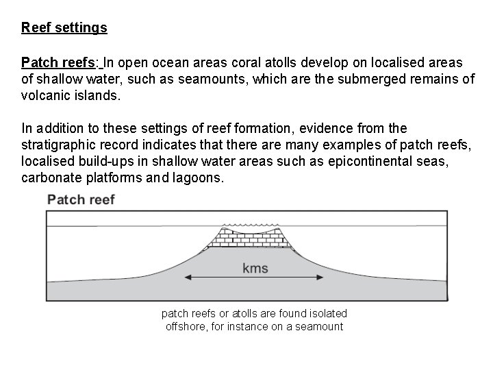 Reef settings Patch reefs: In open ocean areas coral atolls develop on localised areas