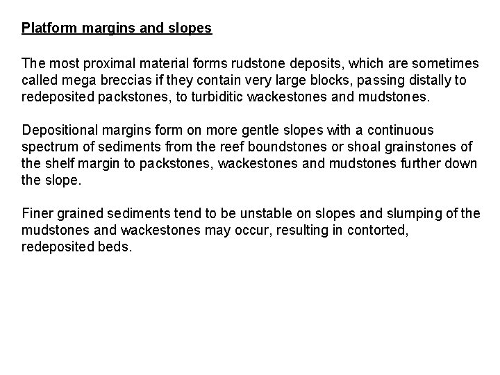 Platform margins and slopes The most proximal material forms rudstone deposits, which are sometimes