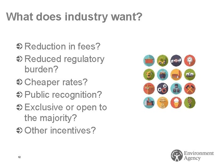 What does industry want? Reduction in fees? Reduced regulatory burden? Cheaper rates? Public recognition?