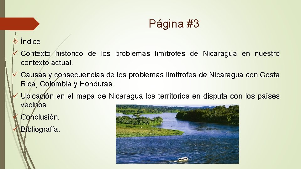 Página #3 Índice ü Contexto histórico de los problemas limítrofes de Nicaragua en nuestro
