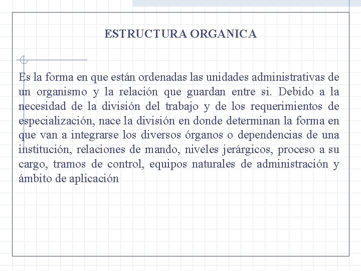 ESTRUCTURA ORGANICA Es la forma en que están ordenadas las unidades administrativas de un