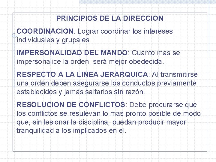 PRINCIPIOS DE LA DIRECCION COORDINACION: Lograr coordinar los intereses individuales y grupales IMPERSONALIDAD DEL