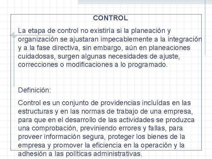 CONTROL La etapa de control no existiría si la planeación y organización se ajustaran