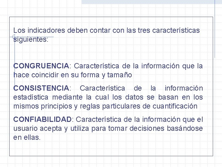 Los indicadores deben contar con las tres características siguientes: CONGRUENCIA: Característica de la información