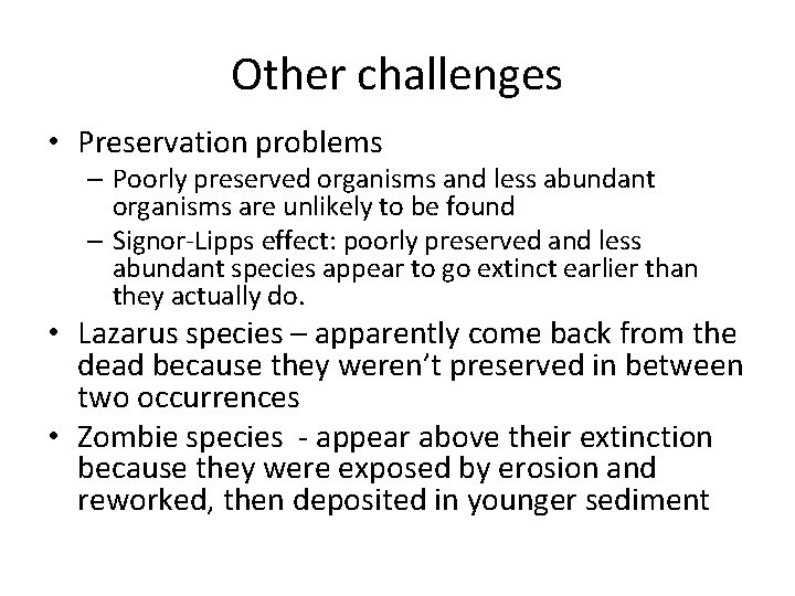 Other challenges • Preservation problems – Poorly preserved organisms and less abundant organisms are