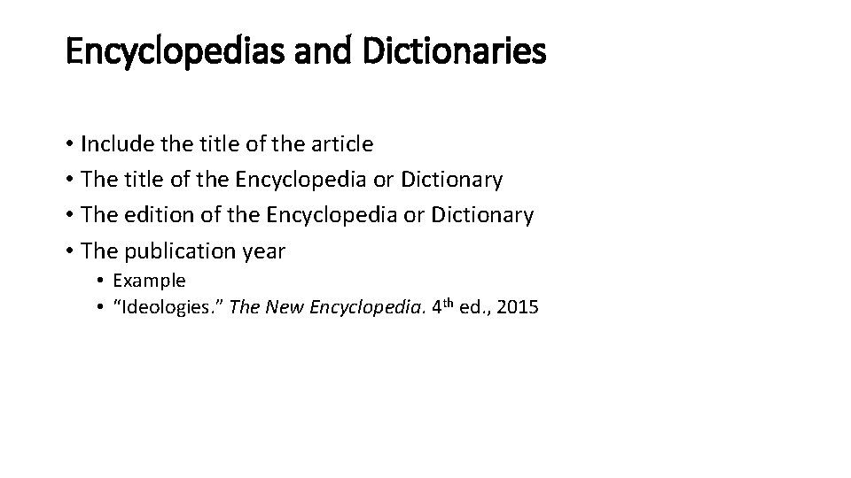 Encyclopedias and Dictionaries • Include the title of the article • The title of