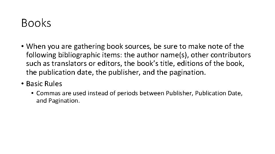 Books • When you are gathering book sources, be sure to make note of