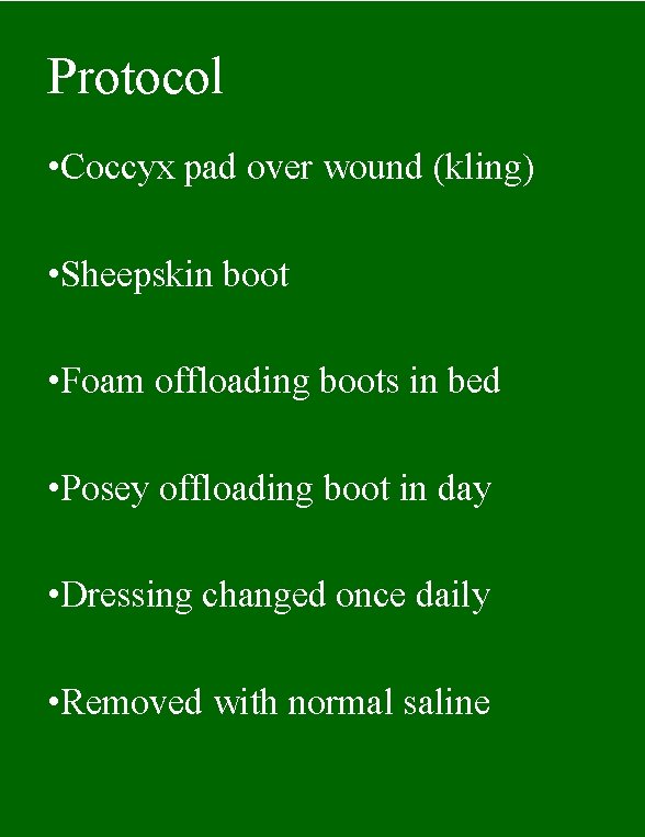 Protocol • Coccyx pad over wound (kling) • Sheepskin boot • Foam offloading boots