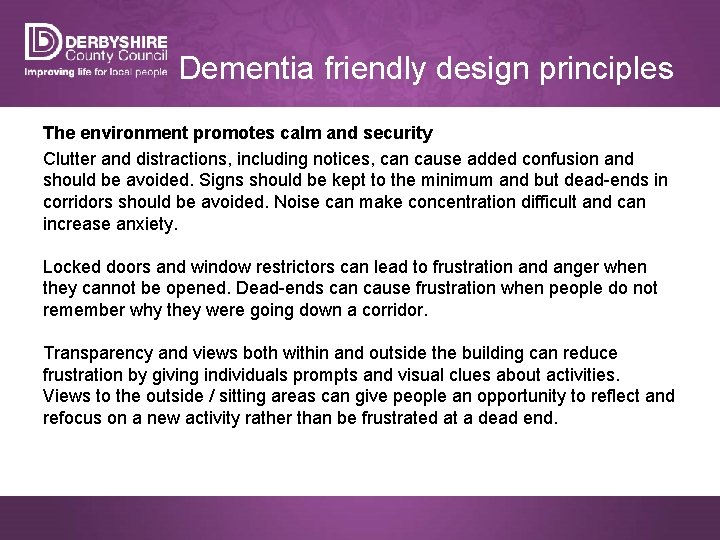 Dementia friendly design principles The environment promotes calm and security Clutter and distractions, including