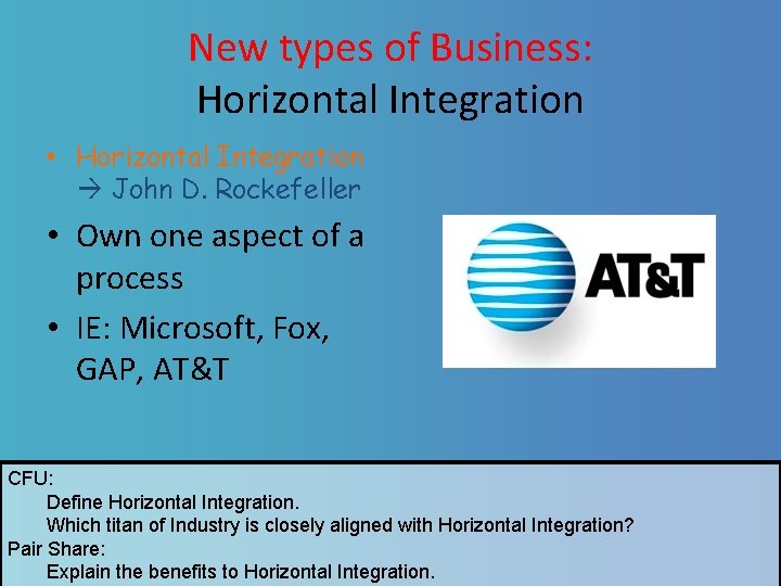 New types of Business: Horizontal Integration • Horizontal Integration John D. Rockefeller • Own