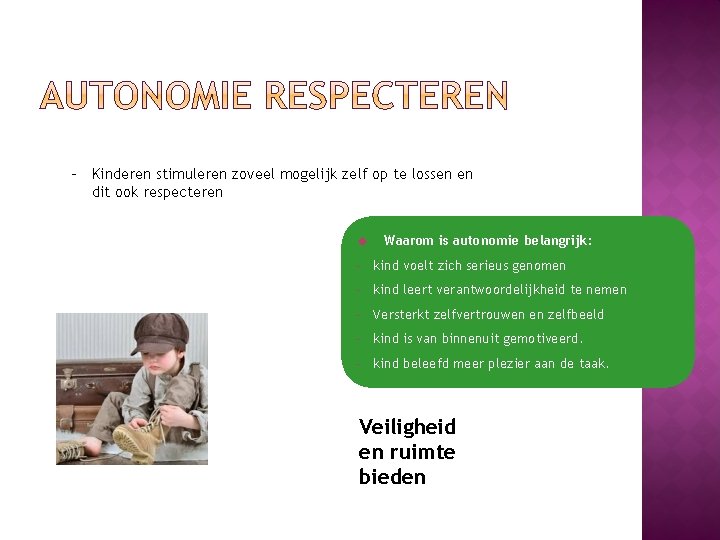 - Kinderen stimuleren zoveel mogelijk zelf op te lossen en dit ook respecteren Waarom