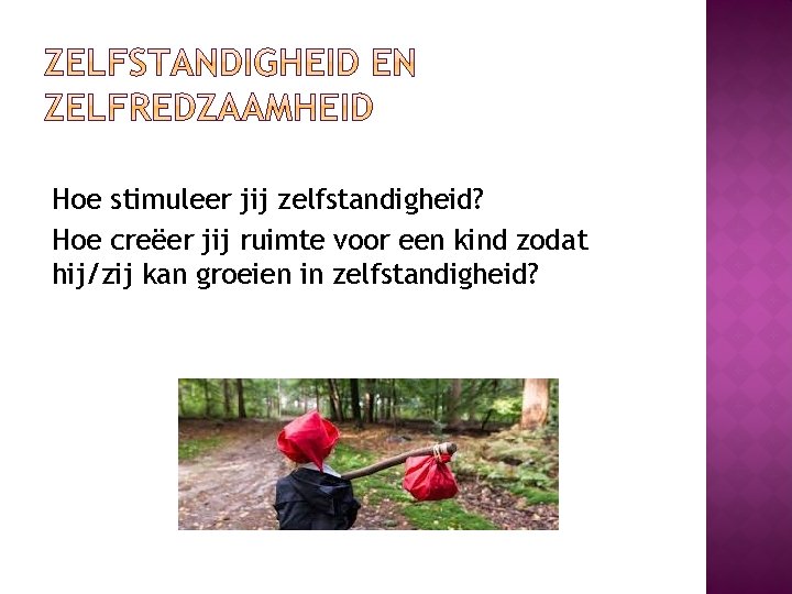 Hoe stimuleer jij zelfstandigheid? Hoe creëer jij ruimte voor een kind zodat hij/zij kan