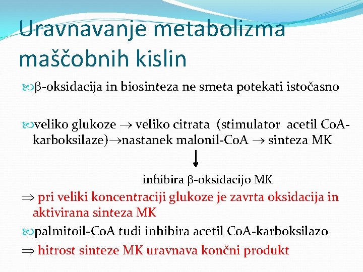 Uravnavanje metabolizma maščobnih kislin -oksidacija in biosinteza ne smeta potekati istočasno veliko glukoze veliko