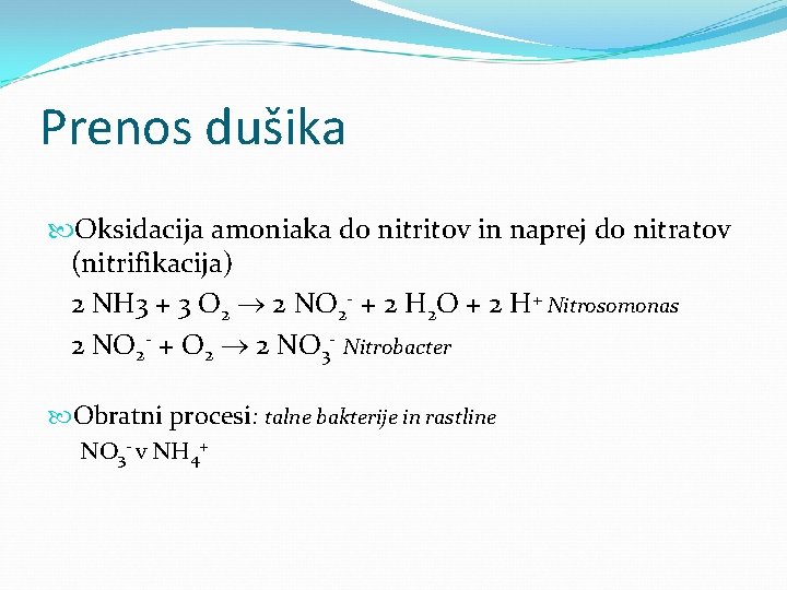 Prenos dušika Oksidacija amoniaka do nitritov in naprej do nitratov (nitrifikacija) 2 NH 3