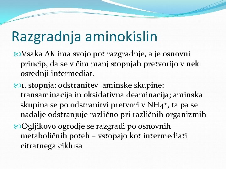 Razgradnja aminokislin Vsaka AK ima svojo pot razgradnje, a je osnovni princip, da se