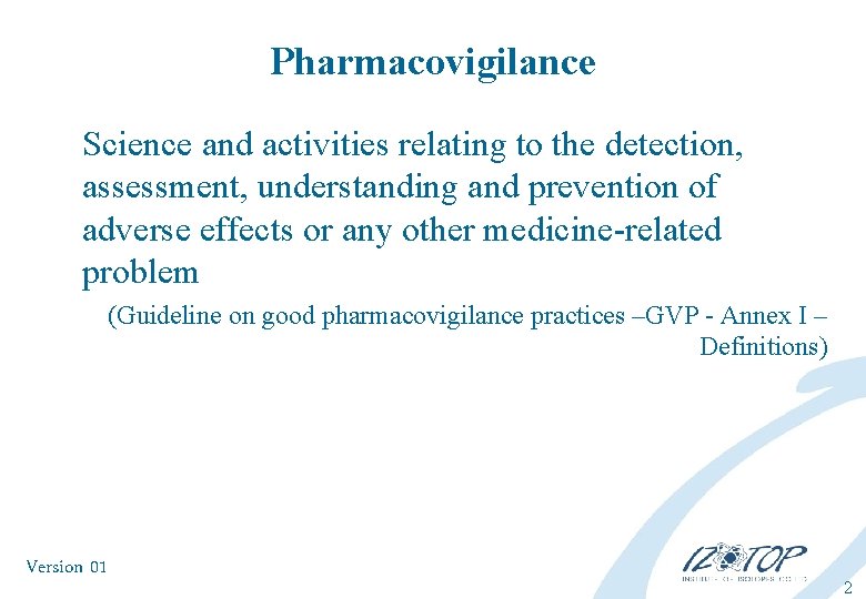 Pharmacovigilance Science and activities relating to the detection, assessment, understanding and prevention of adverse