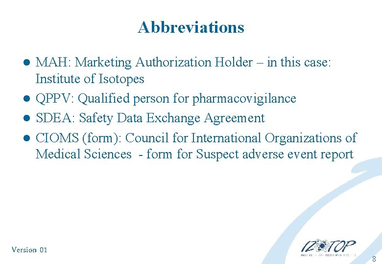 Abbreviations MAH: Marketing Authorization Holder – in this case: Institute of Isotopes l QPPV: