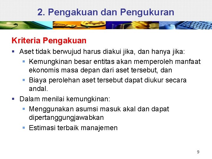 2. Pengakuan dan Pengukuran Kriteria Pengakuan § Aset tidak berwujud harus diakui jika, dan