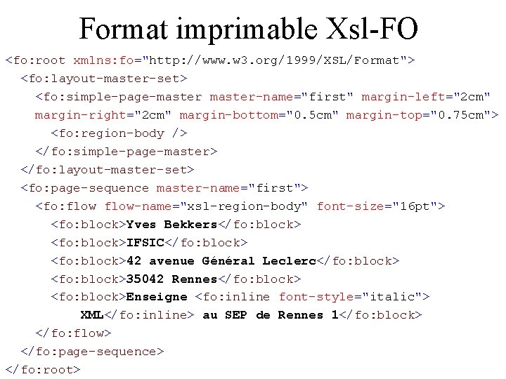 Format imprimable Xsl-FO <fo: root xmlns: fo="http: //www. w 3. org/1999/XSL/Format"> <fo: layout-master-set> <fo: