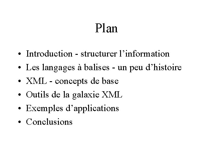 Plan • • • Introduction - structurer l’information Les langages à balises - un