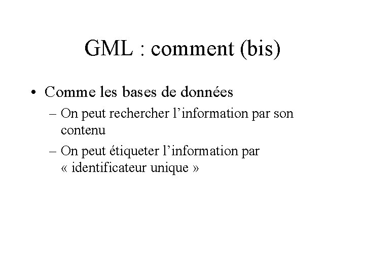 GML : comment (bis) • Comme les bases de données – On peut recher